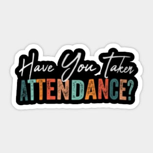Have You  Attendance  Attendance Clerk School Sticker